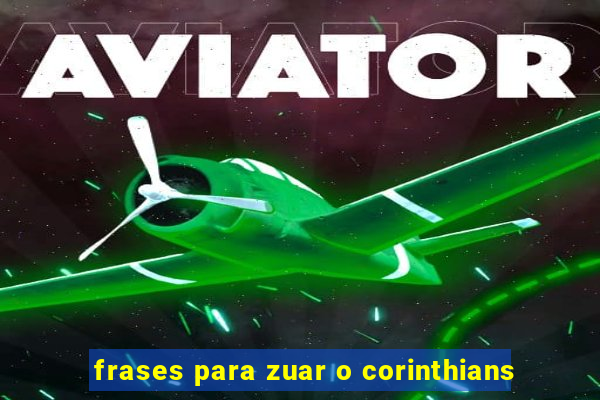 frases para zuar o corinthians