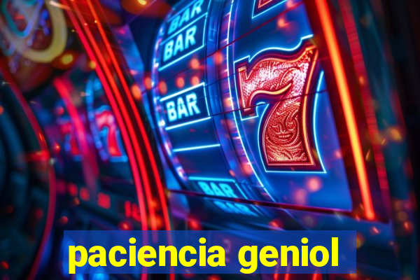 paciencia geniol