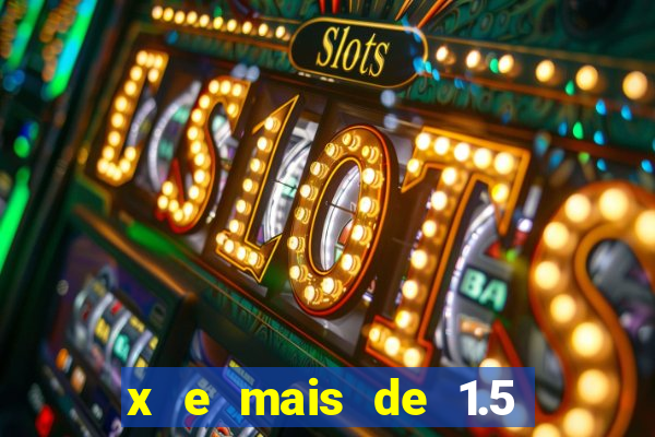 x e mais de 1.5 betano o que significa