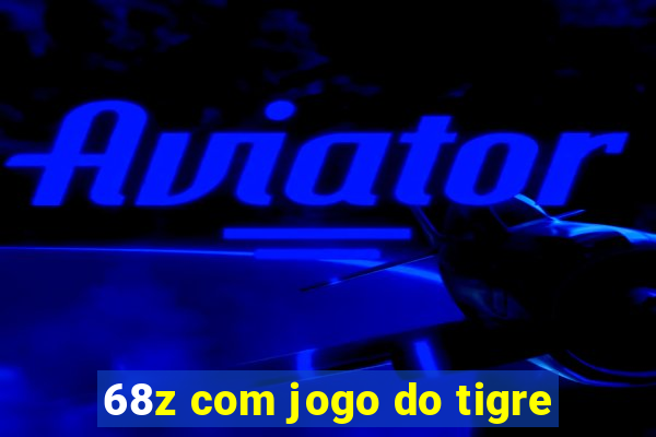 68z com jogo do tigre