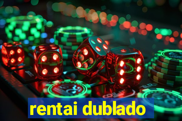 rentai dublado