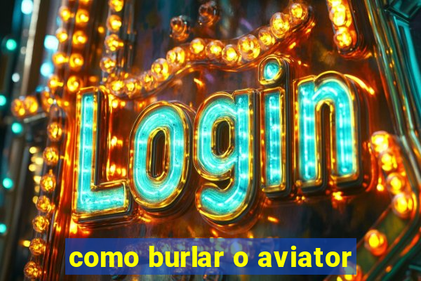 como burlar o aviator