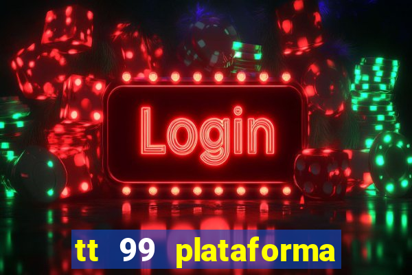 tt 99 plataforma de jogos