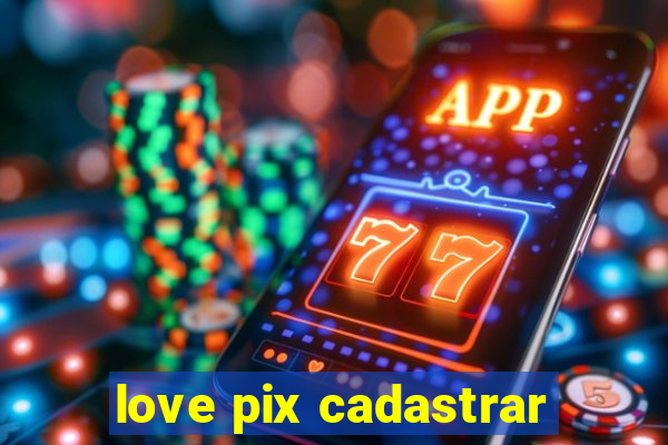 love pix cadastrar