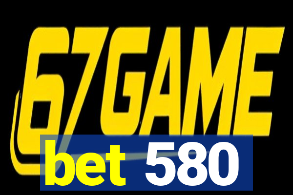 bet 580
