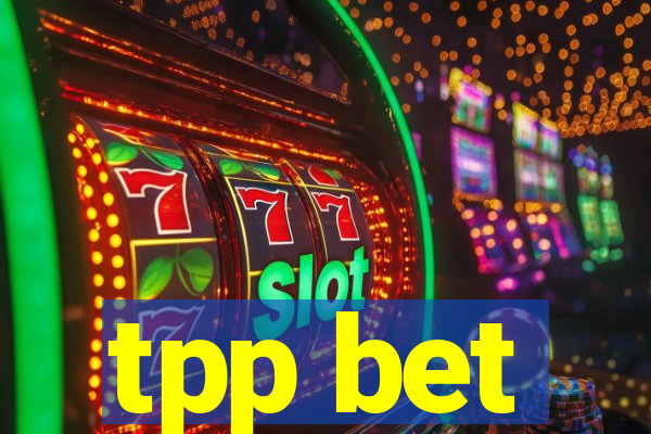 tpp bet