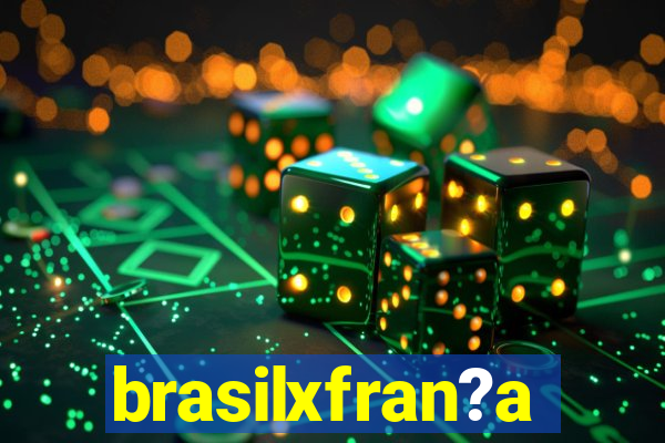 brasilxfran?a
