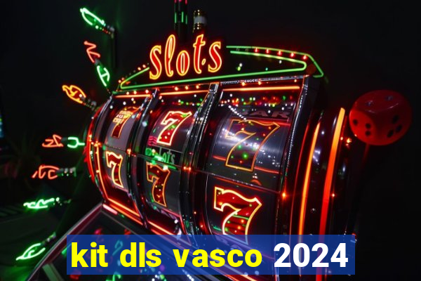 kit dls vasco 2024
