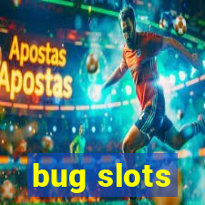 bug slots