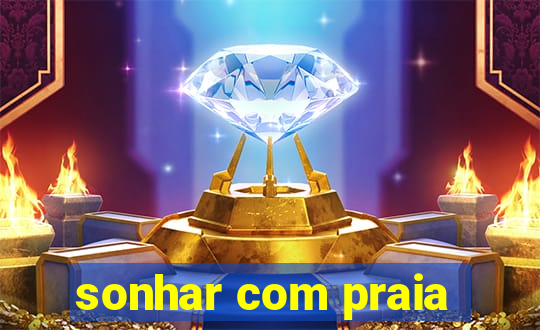 sonhar com praia