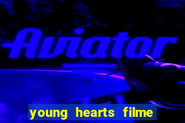 young hearts filme completo dublado