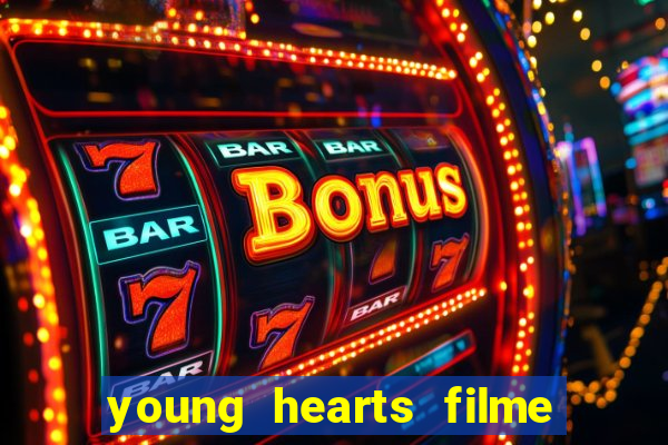 young hearts filme completo dublado