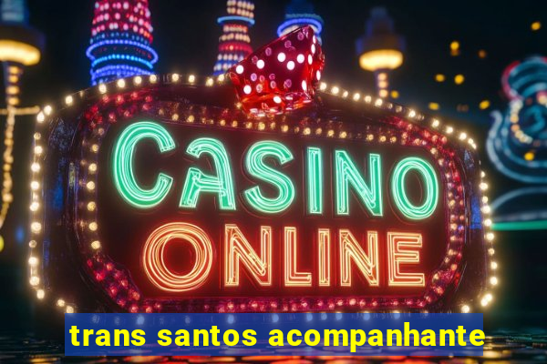 trans santos acompanhante