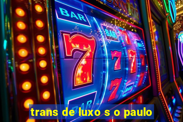 trans de luxo s o paulo