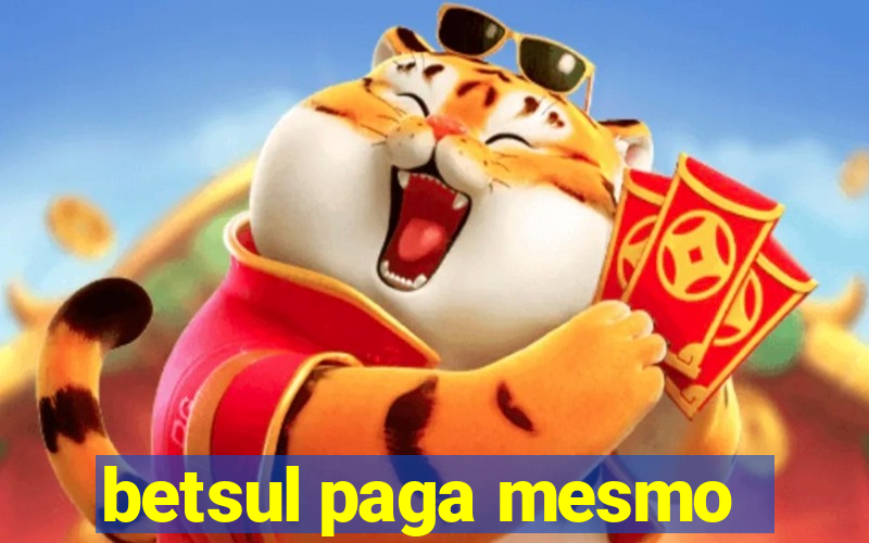 betsul paga mesmo