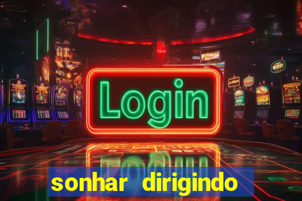 sonhar dirigindo carro jogo do bicho