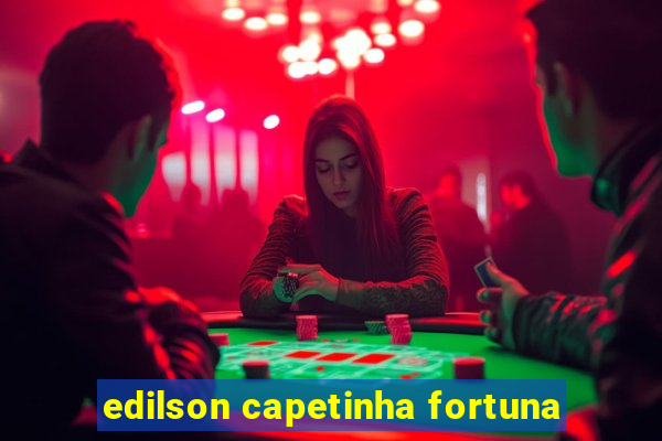 edilson capetinha fortuna