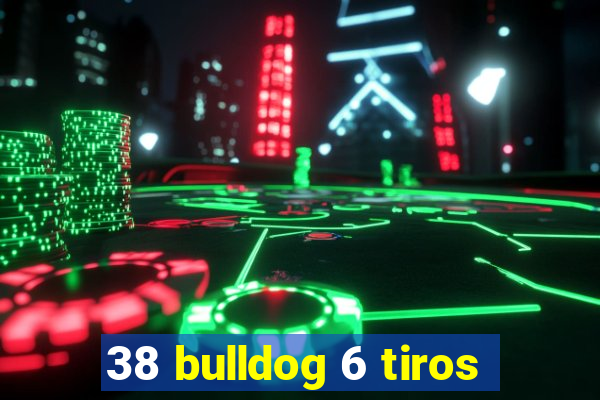 38 bulldog 6 tiros