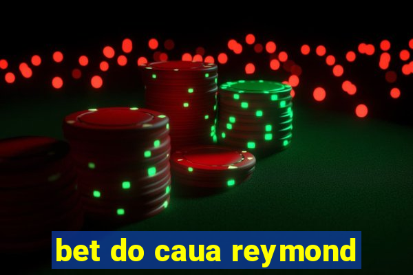 bet do caua reymond