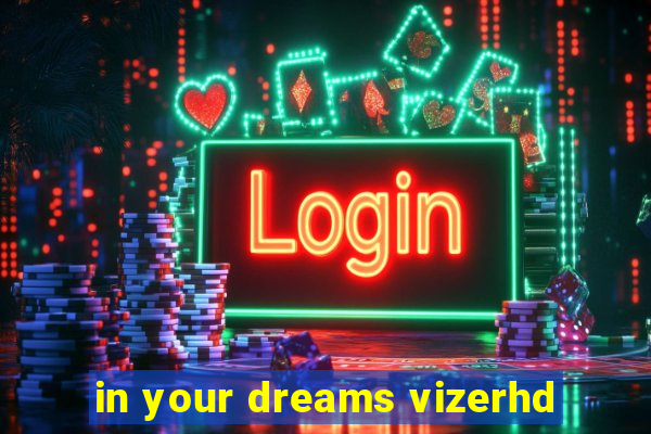 in your dreams vizerhd