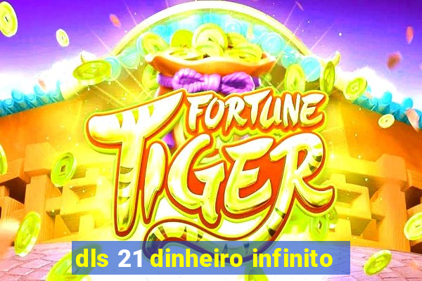 dls 21 dinheiro infinito