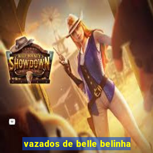 vazados de belle belinha