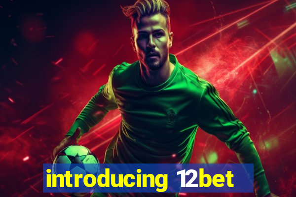 introducing 12bet