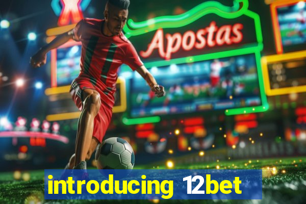 introducing 12bet