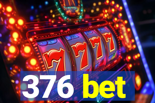 376 bet