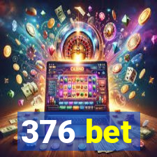 376 bet