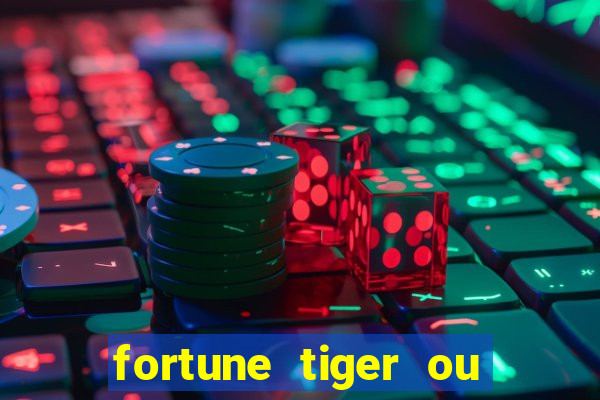 fortune tiger ou fortune ox