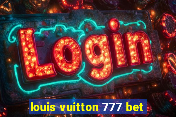 louis vuitton 777 bet
