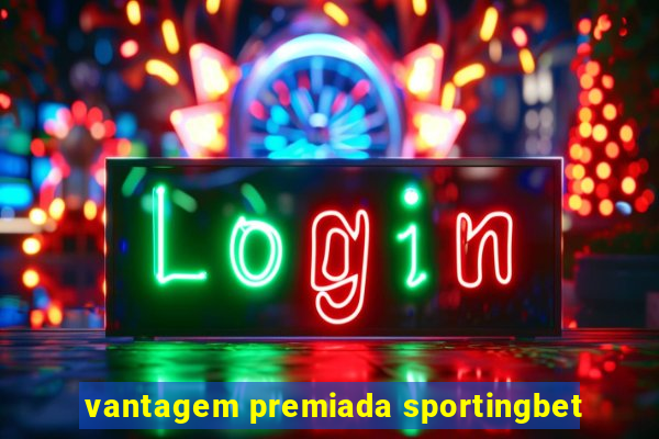 vantagem premiada sportingbet