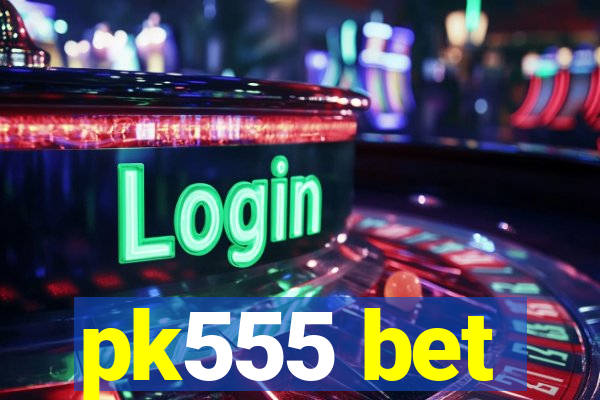 pk555 bet
