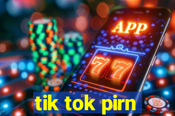 tik tok pirn