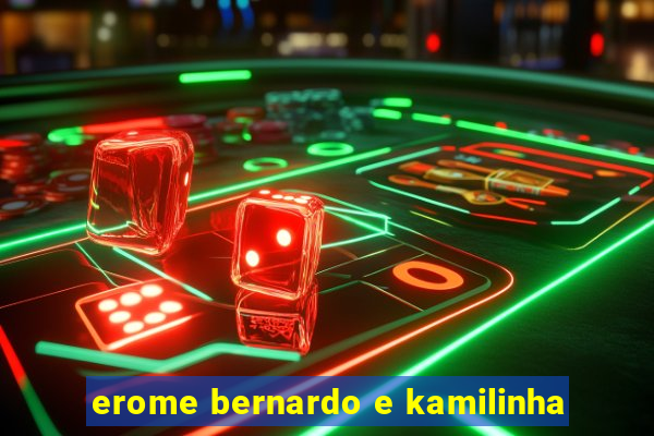 erome bernardo e kamilinha