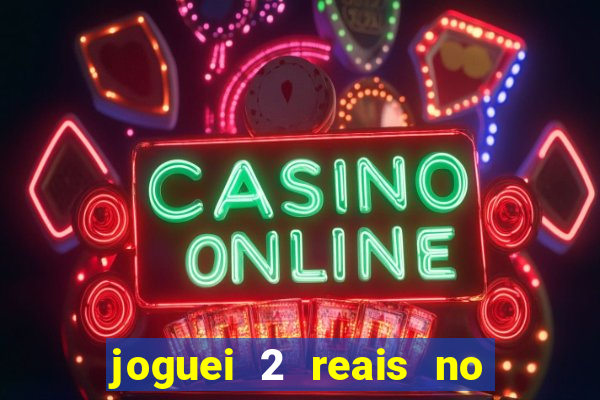 joguei 2 reais no grupo quanto ganho