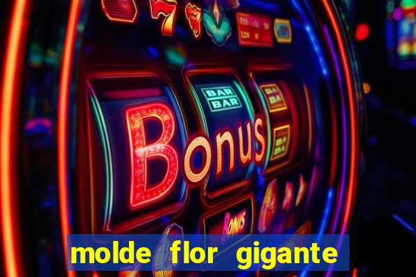 molde flor gigante de organza