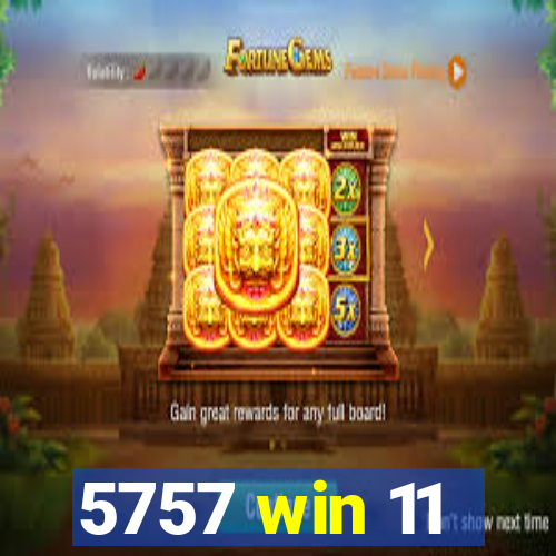 5757 win 11