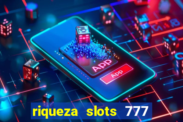 riqueza slots 777 paga mesmo