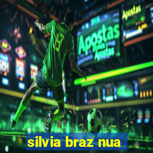 silvia braz nua