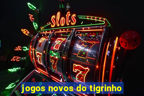 jogos novos do tigrinho