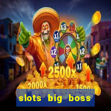 slots big boss paga mesmo
