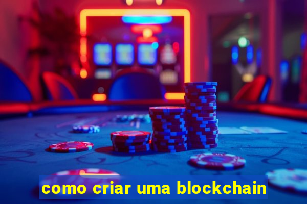 como criar uma blockchain