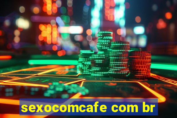 sexocomcafe com br