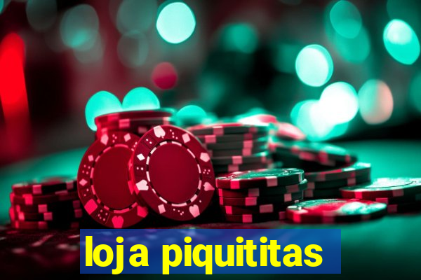loja piquititas
