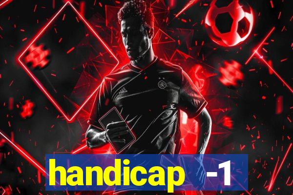 handicap -1 primeiro tempo