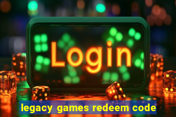 legacy games redeem code
