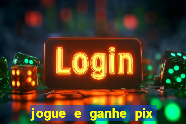 jogue e ganhe pix na hora