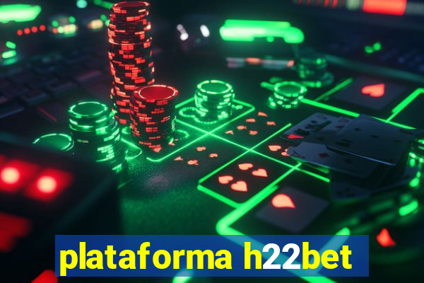 plataforma h22bet